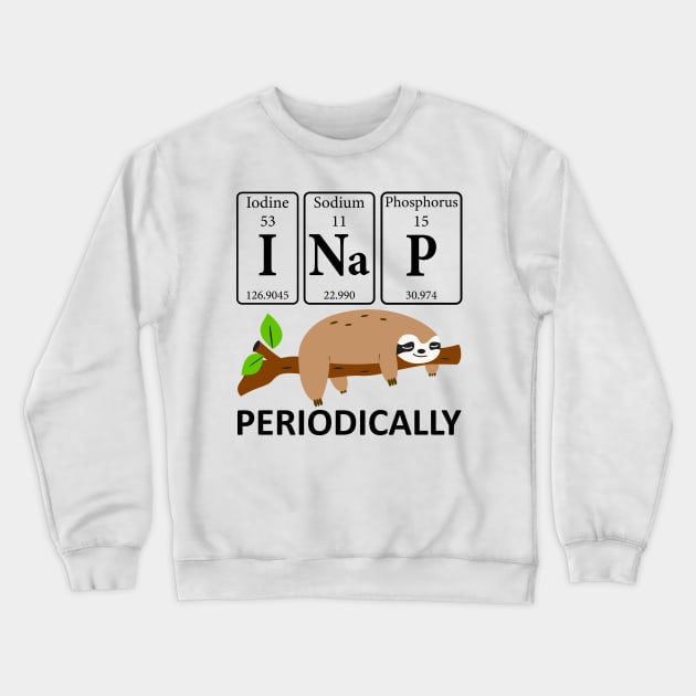 I Nap Periodically Sloths Lovers - Funny Science Sloth Crewneck Sweatshirt by DragonTees